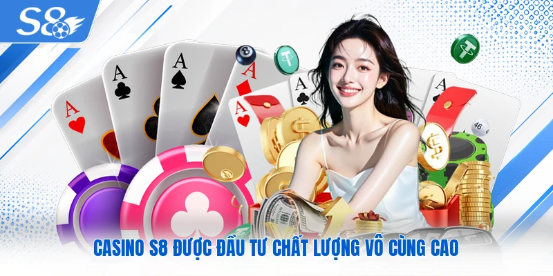 Casino S8 được đầu tư chất lượng vô cùng cao