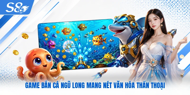 Game bắn cá Ngũ Long mang nét văn hóa thần thoại