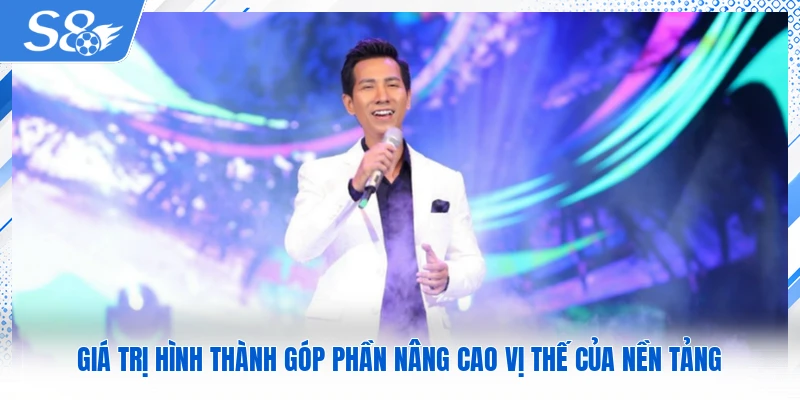 Giá trị hình thành góp phần nâng cao vị thế của nền tảng