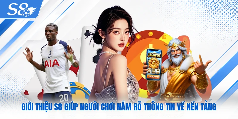 Giới thiệu S8 giúp người chơi nắm rõ thông tin về nền tảng