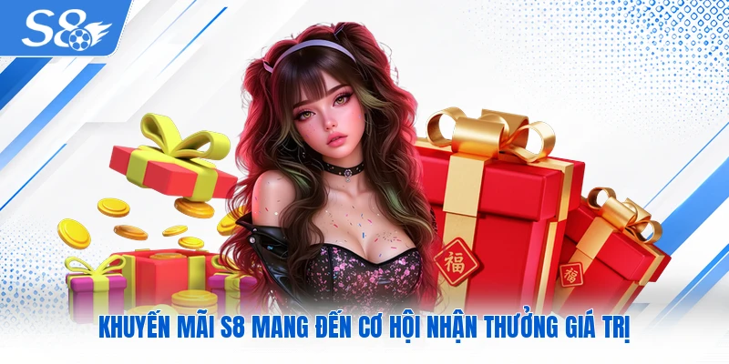 Khuyến mãi S8 mang đến cơ hội nhận thưởng giá trị 