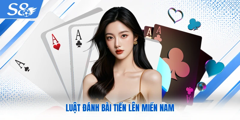 Luật đánh bài Tiến Lên miền Nam