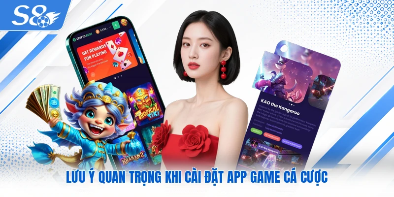 Lưu ý quan trọng khi cài đặt app game cá cược