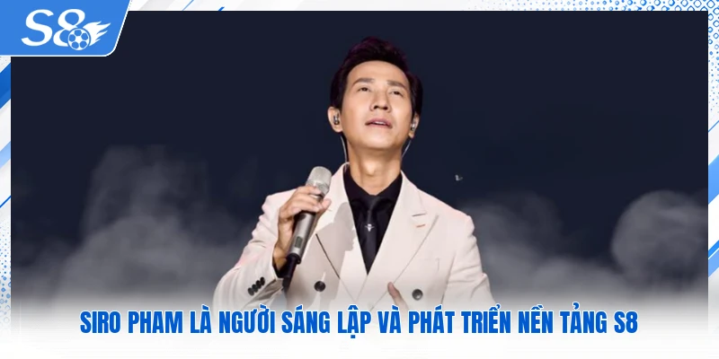 Siro Pham là người sáng lập và phát triển nền tảng S8