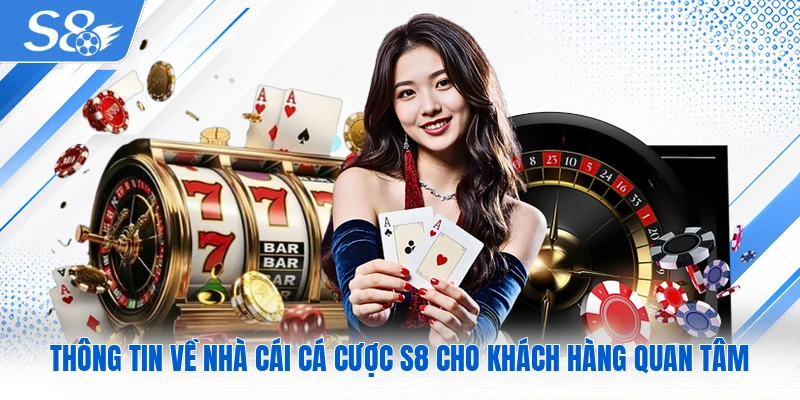 Thông tin về nhà cái cá cược S8 cho khách hàng quan tâm