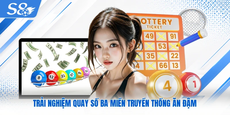 Trải nghiệm quay số ba miền truyền thống ăn đậm