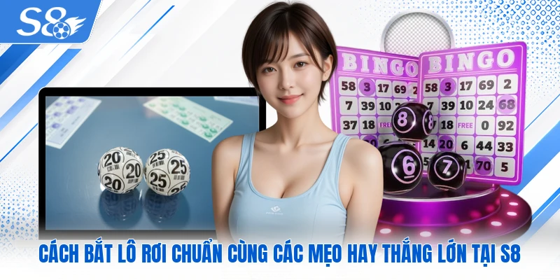 Cách Bắt Lô Rơi Chuẩn