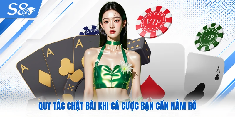 Quy tắc chặt bài khi cá cược bạn cần nắm rõ