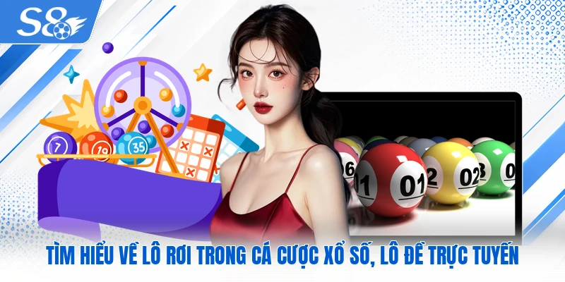 Tìm hiểu về lô rơi trong cá cược xổ số, lô đề trực tuyến